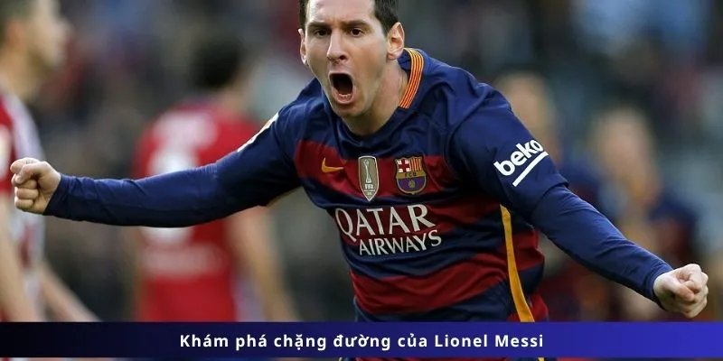 Tiểu Sử Lionel Messi 2 Tiểu sử Lionel Messi : Khám phá chặng đường