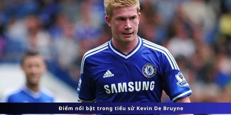 Tiểu Sử Kevin De Bruyne 4 Các điểm nổi bật