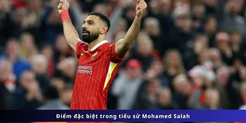 Tiểu Sử Mohamed Salah 4 Điểm đặc biệt trong tiểu sử Mohamed Salah