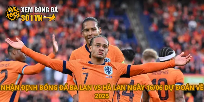 Nhận Định Bóng Đá Ba Lan Vs Hà Lan Ngày 16/06 4 Nhận định bóng đá Ba Lan vs Hà Lan ngày 16/06 dự đoán về 2025