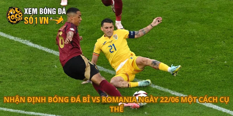 Nhận Định Bóng Đá Bỉ Vs Romania Ngày 22/06 2 Nhận định bóng đá Bỉ vs Romania ngày 22/06 một cách cụ thể