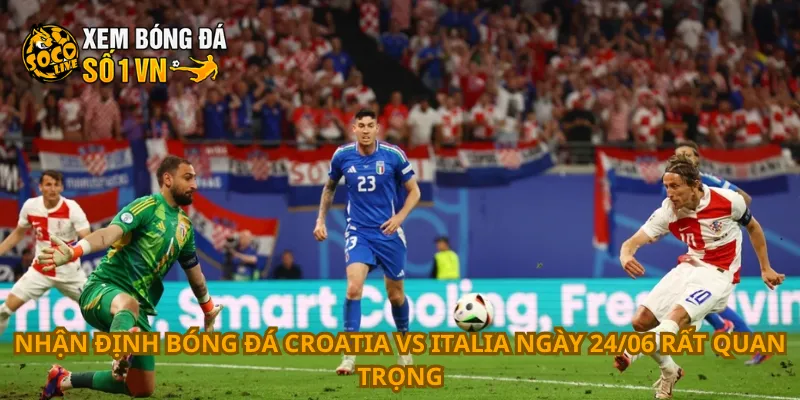 Nhận Định Bóng Đá Croatia Vs Italia Ngày 24/06 2 Nhận định bóng đá Croatia vs Italia ngày 24/06 rất quan trọng