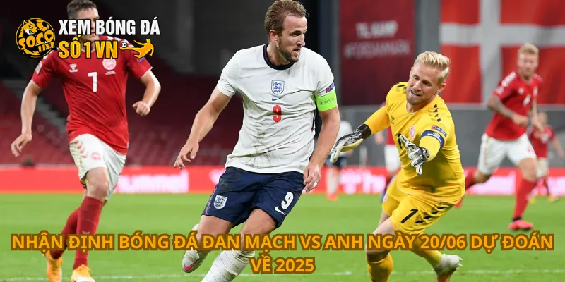 Nhận Định Bóng Đá Đan Mạch Vs Anh Ngày 20/06 4 Nhận định bóng đá Đan Mạch vs Anh ngày 20/06 dự đoán về 2025