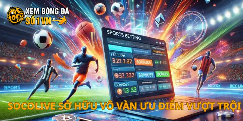 SOCOLIVE 12 SOCOLIVE sở hữu vô vàn ưu điểm vượt trội