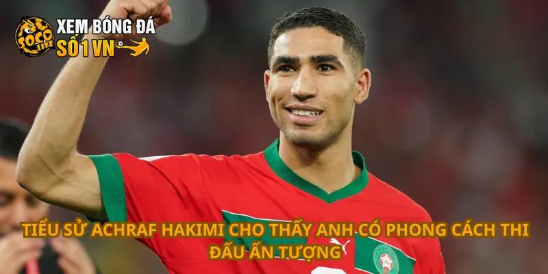 Tiểu Sử Achraf Hakimi 4 Tiểu sử Achraf Hakimi cho thấy anh có phong cách thi đấu ấn tượng