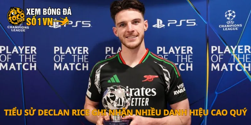 Tiểu Sử Declan Rice 4 Tiểu sử Declan Rice ghi nhận nhiều danh hiệu cao quý