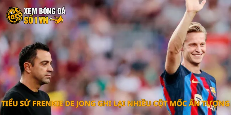 Tiểu Sử Frenkie De Jong 4 Tiểu sử Frenkie de Jong ghi lại nhiều cột mốc ấn tượng