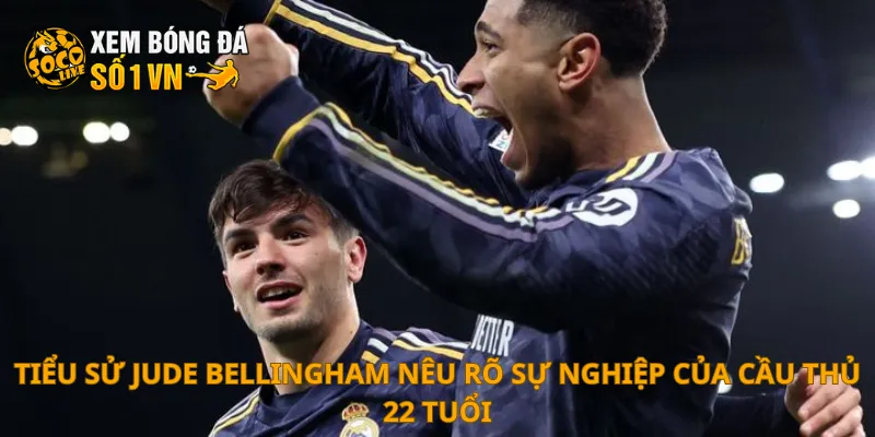 Tiểu Sử Jude Bellingham 3 Tiểu sử Jude Bellingham nêu rõ sự nghiệp của cầu thủ 22 tuổi